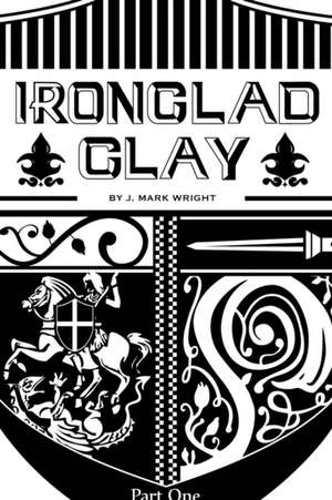 Ironclad Clay de J Mark Wright