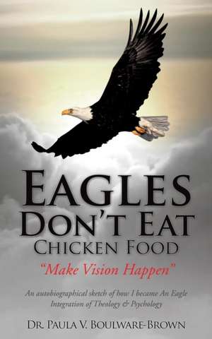 Eagles Don't Eat Chicken Food de Paula V. Boulware-Brown