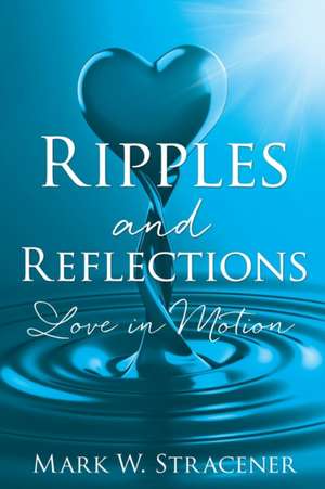 Ripples and Reflections de Mark W. Stracener