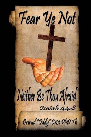 Fear Not; Neither Be Thou Afraid de Ortrud (Oddy) Crist