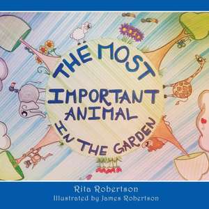 The Most Important Animal In The Garden de Rita Robertson