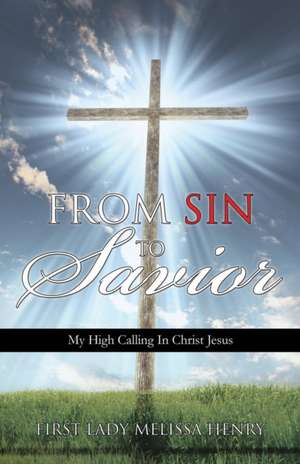 From Sin to Savior de First Lady Melissa Henry