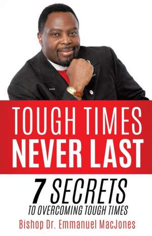 Tough Times Never Last de Bishop Dr Emmanuel Macjones