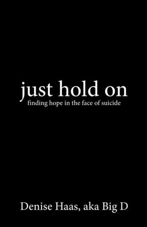 just hold on de Denise Haas Aka Big D