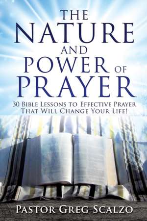 The Nature and Power of Prayer de Pastor Greg Scalzo