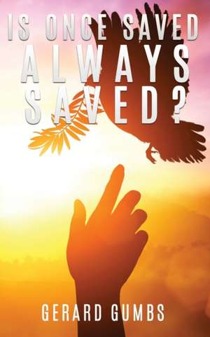 Is Once Saved Always Saved? de Gerard Gumbs