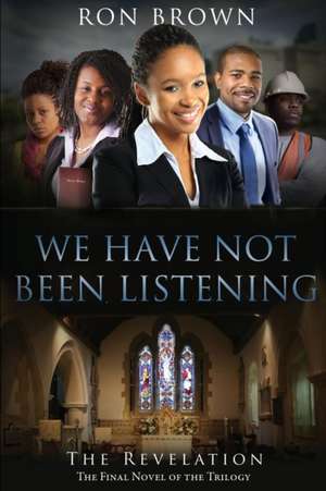 We Have Not Been Listening de Ron Brown