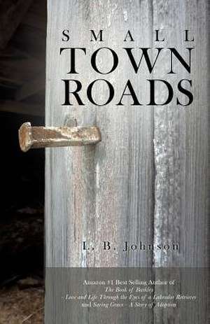 Small Town Roads de L. B. Johnson