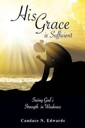 His Grace Is Sufficient de Candace N. Edwards