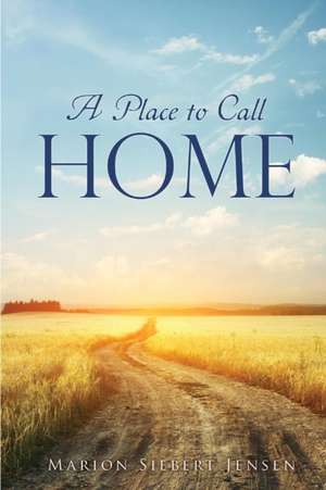 A Place to Call Home de Marion Siebert Jensen