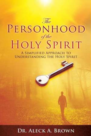 The Personhood of the Holy Spirit de Dr Aleck a. Brown