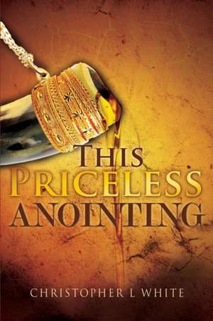 This Priceless Anointing de Christopher L. White