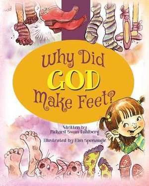 Why Did God Make Feet? de Richard Swan Dahlberg