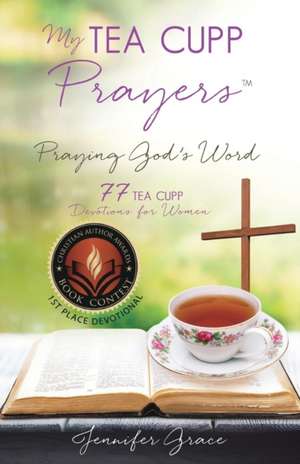 My TEA CUPP Prayers de Jennifer Grace