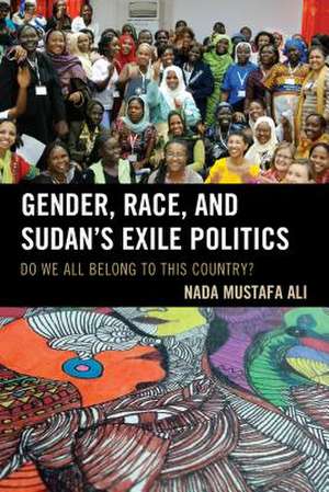 Gender, Race, and Sudan's Exile Politics de Nada Mustafa Ali