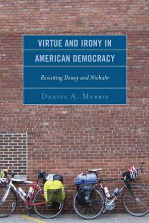 VIRTUE AMP IRONY IN AMERICAN DEMPB de Daniel A. Morris