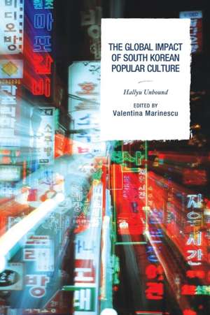 The Global Impact of South Korean Popular Culture de Valentina Marinescu