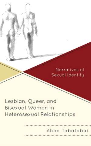 Lesbian, Queer, and Bisexual Women in Heterosexual Relationships de Ahoo Tabatabai