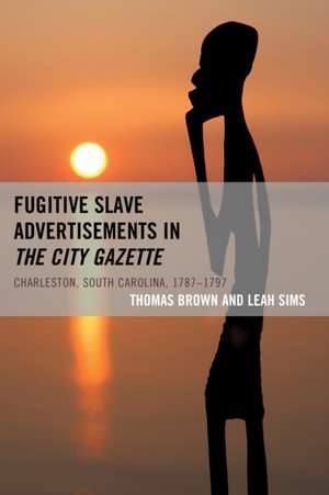 Fugitive Slave Advertisements in the City Gazette de Thomas-Brown