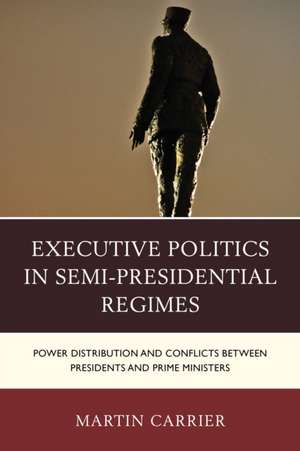 Executive Politics in Semi-Presidential Regimes de Martin Carrier