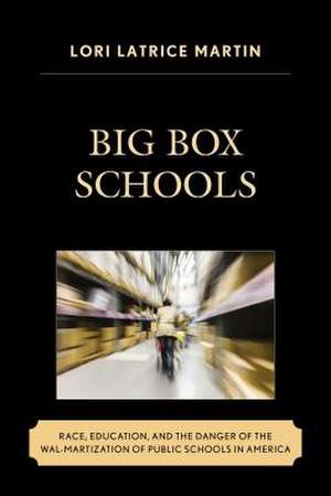 Big Box Schools de Lori Latrice Martin