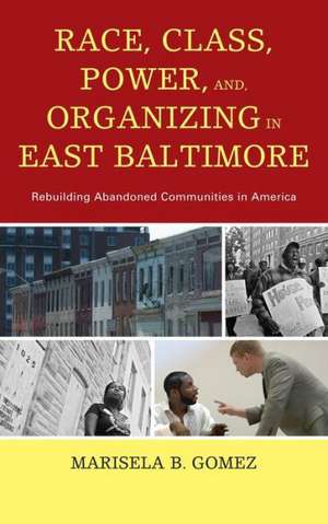 Race, Class, Power, and Organizing in East Baltimore de Marisela B. Gomez