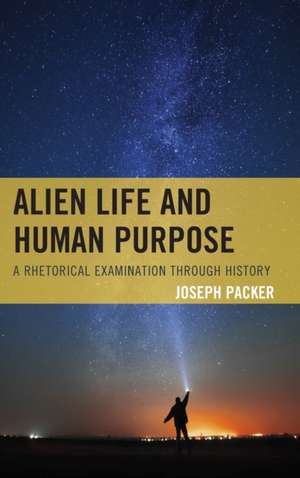 Alien Life and Human Purpose de Joseph Packer