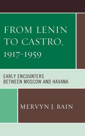 From Lenin to Castro, 1917 1959 de Mervyn J. Bain