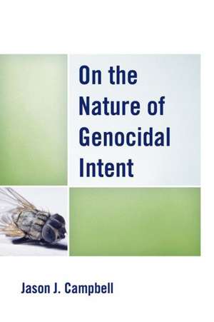 On the Nature of Genocidal Intent de Jason J. Campbell