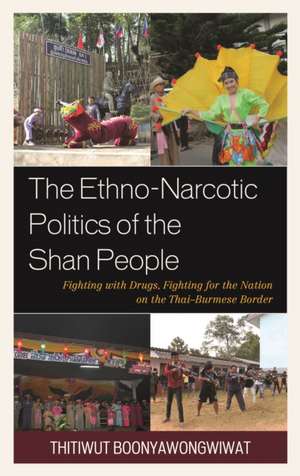 Ethno-Narcotic Politics of the Shan People de Thitiwut Boonyawongwiwat