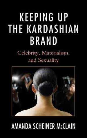 Keeping Up the Kardashian Brand de Amanda Scheiner McClain