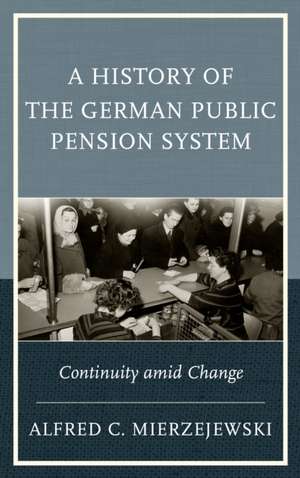 A History of the German Public Pension System de Alfred C. Mierzejewski