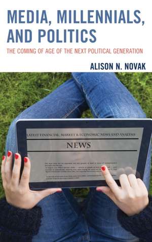 Media, Millennials, and Politics de Alison Novak