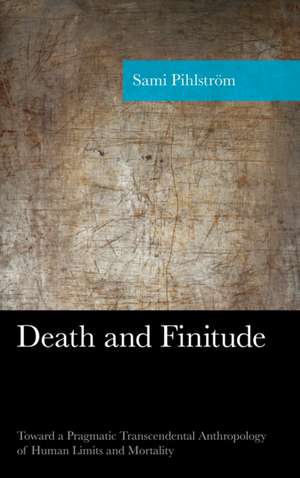 Death and Finitude de Sami Pihlstrom