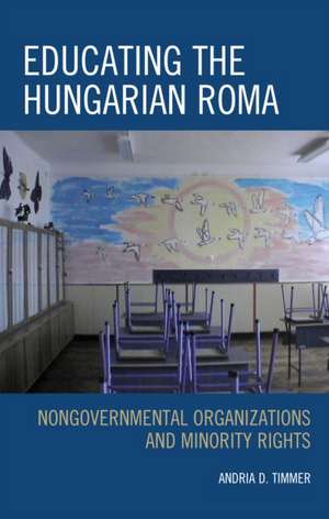 EDUCATING THE HUNGARIAN ROMA de Andria D. Timmer