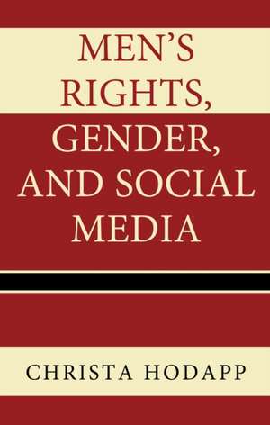 Men's Rights, Gender, and Social Media de Christa Hodapp