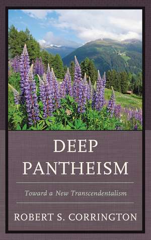 Deep Pantheism: Toward a New Transcendentalism de Robert S. Corrington