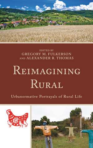Reimagining Rural: Urbanormative Portrayals of Rural Life de Gregory M. Fulkerson