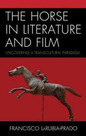 Horse in Literature and Film de Francisco LaRubia-Prado