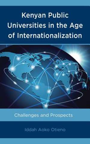 Kenyan Public Universities in the Age of Internationalization de Iddah Aoko Otieno