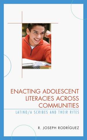 Enacting Adolescent Literacies across Communities de R. Joseph Rodriguez