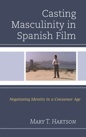 Casting Masculinity in Spanish Film de Mary Hartson