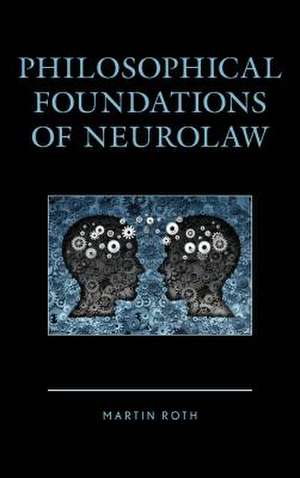 Philosophical Foundations of Neurolaw de Martin Roth