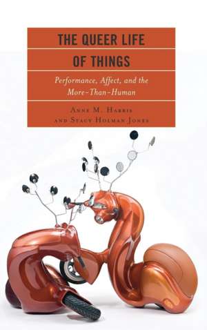 Queer Life of Things de Stacy Holman Jones