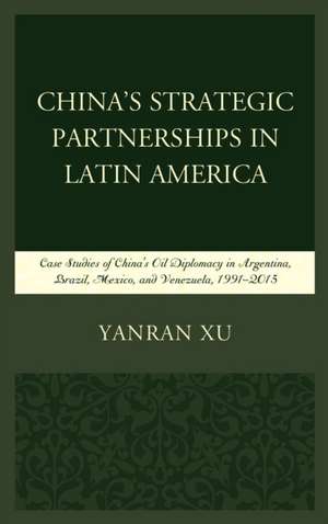 China's Strategic Partnerships in Latin America de Yanran Xu