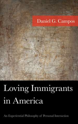 Loving Immigrants in America de Daniel Campos