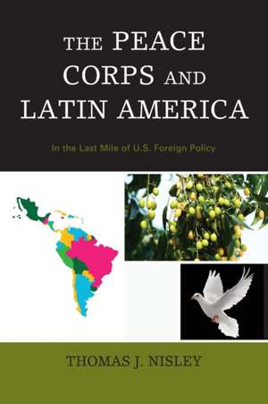 Peace Corps and Latin America de Thomas J. Nisley