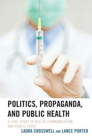 Politics, Propaganda, and Public Health de Lance Porter