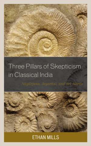 Three Pillars of Skepticism in Classical India de Ethan Mills