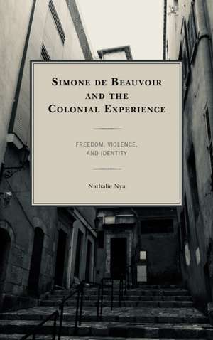 Simone de Beauvoir and the Colonial Experience de Nathalie Nya